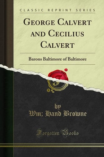 George Calvert and Cecilius Calvert Barons Baltimore of Baltimore (Classic Reprint)