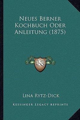 Neues Berner Kochbuch Oder Anleitung (1875) (German Edition)