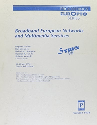 Broadband European Networks and Multimedia Services: 18-20 May 1998, Zurich, Switzerland : Syben 98 (Proceedings Europt Series)