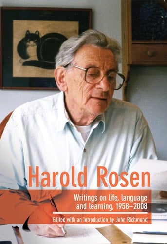 Harold Rosen Writings on Life, Language and Learning, 1958-2008