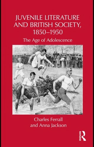 Juvenile Literature and British Society, 1850-1950: The Age of Adolescence (Children's Literature and Culture)
