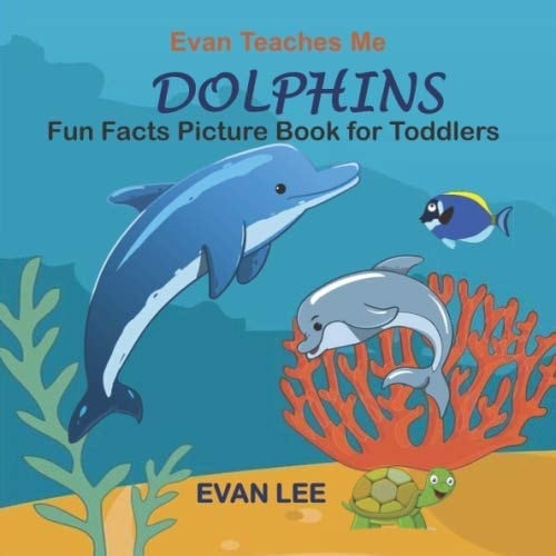 Evan Teaches Me Dolphins Picture Book for Toddlers
