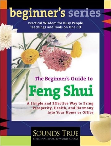 The Beginner’s Guide to Feng Shui: A Simple and Effective Way to Bring Prosperity, Health, and Harmony into Your Home or Office