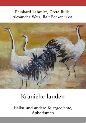 Kraniche landen Haiku und andere Kurzgedichte, Aphorismen