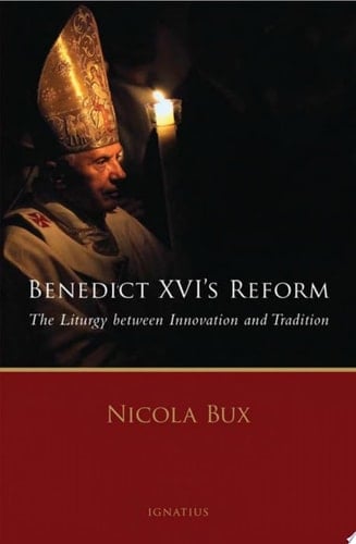 Benedict XVI's Reform The Liturgy Between Innovation and Tradition