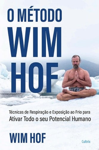 O método Wim Hof Ative todo o seu potencial humano