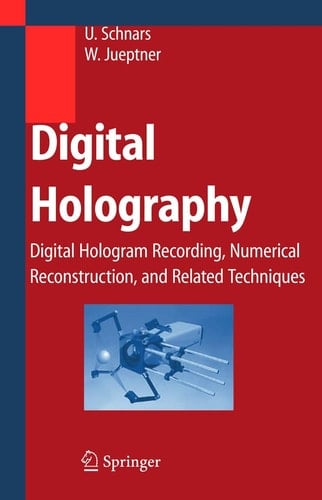 Digital Holography Digital Hologram Recording, Numerical Reconstruction, and Related Techniques