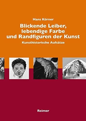 Blickende Leiber, lebendige Farbe und Randfiguren in der Kunst Kunsthistorische Aufsätze