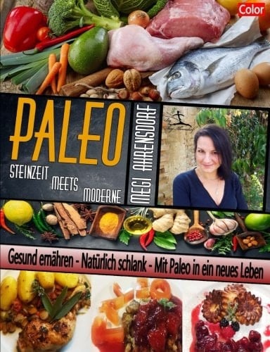 PALEO - Steinzeit Meets Moderne Ratgeber und Rezeptbuch Schwarz-Weiß Auflage Gesund Ernähren - Natürlich Schlank - Mit Paleo in ein Neues Leben