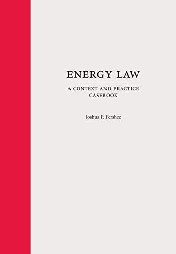 Energy Law A Context and Practice Casebook