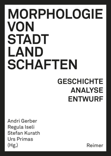 Morphologie von Stadtlandschaften Geschichte, Analyse, Entwurf
