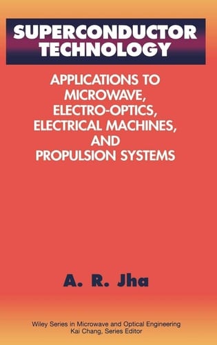 Superconductor Technology: Applications to Microwave, Electro-Optics, Electrical Machines, and Propulsion Systems (Wiley Series in Microwave and Optical Engineering)