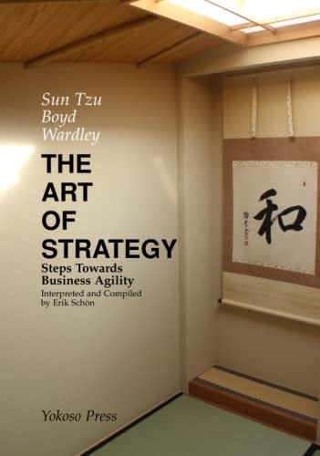 THE ART OF STRATEGY: Steps Towards Business Agility (LEADERSHIP AND STRATEGY FROM FIRST PRINCIPLES)