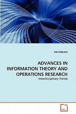 ADVANCES IN INFORMATION THEORY AND OPERATIONS RESEARCH: Interdisciplinary Trends