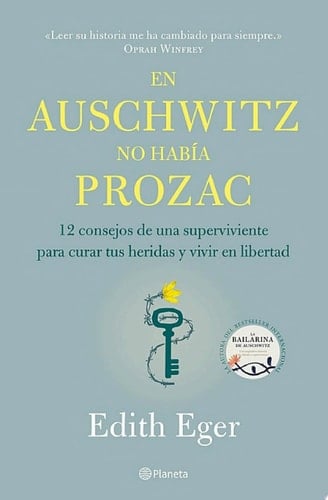En Auschwitz no había Prozac 12 consejos de una superviviente para curar tus heridas y vivir en libertad