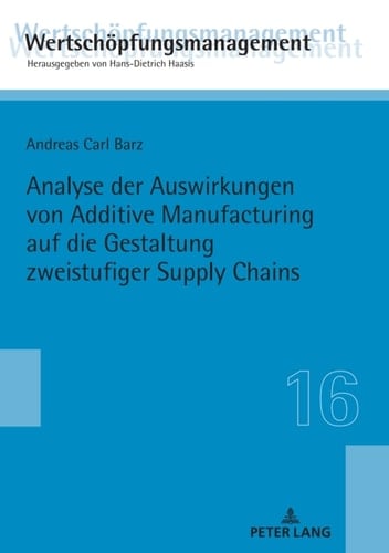 Analyse der Auswirkungen von Additive Manufacturing auf die Gestaltung zweistufiger Supply Chains