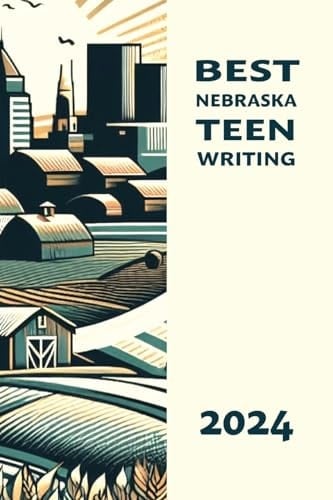 Best Nebraska Teen Writing 2024