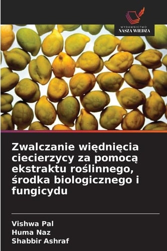 Zwalczanie więdnięcia ciecierzycy za pomocą ekstraktu roślinnego, środka biologicznego i fungicydu (Polish Edition)