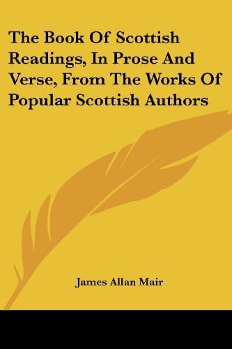 The Book Of Scottish Readings, In Prose And Verse, From The Works Of Popular Scottish Authors