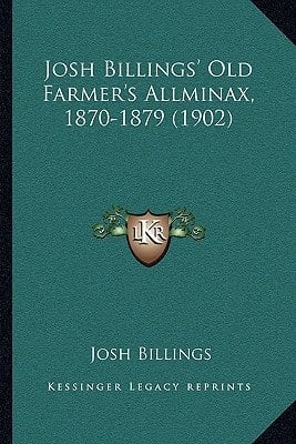 Josh Billings' Old Farmer's Allminax, 1870-1879 (1902)