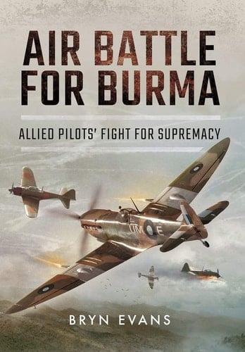 Air Battle for Burma Allied Pilots' Fight for Supremacy