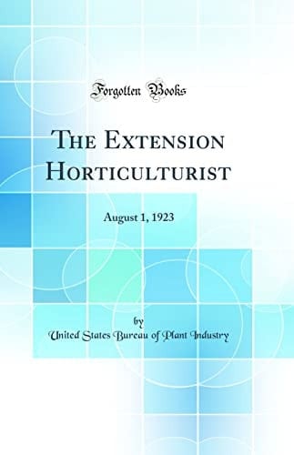 The Extension Horticulturist August 1, 1923 (Classic Reprint)