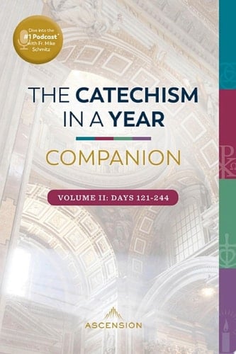 The Catechism in a Year Companion, Volume II Days 121-244