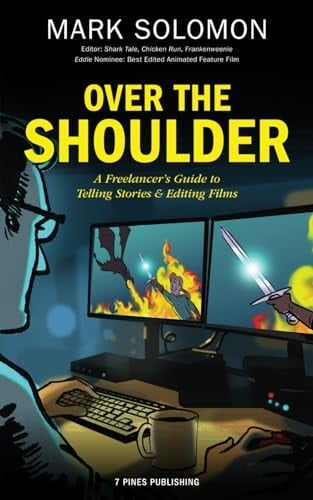 Over the Shoulder A Freelancer's Guide to Telling Stories & Editing Films