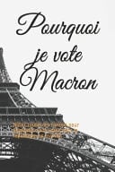 Pourquoi je vote Macron Notez toutes les raisons pour lesquelles vous votez pour la république en marche