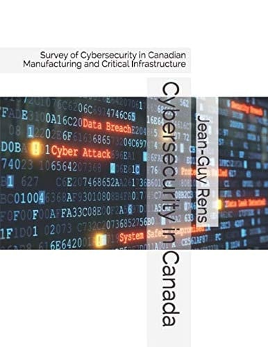 Cybersecurity in Canada Survey of Cybersecurity in Canadian Manufacturing and Critical Infrastructure