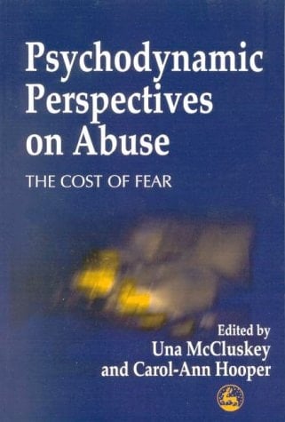 Psychodynamic Perspectives on Abuse The Cost of Fear