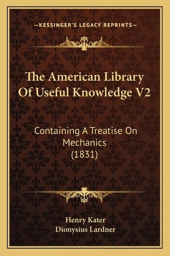 The American Library Of Useful Knowledge V2: Containing A Treatise On Mechanics (1831)