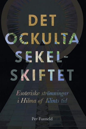 Det ockulta sekelskiftet esoteriska strömningar i Hilma af Klints tid