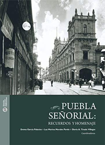 Puebla señorial recuerdos y homenaje