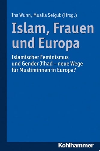Islam, Frauen und Europa Islamischer Feminismus und Gender Jihad - neue Wege für Musliminnen in Europa