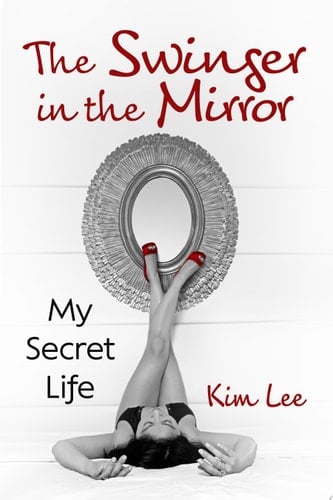 The Swinger in the Mirror My Secret Life