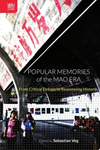 Popular Memories of the Mao Era From Critical Debate to Reassessing History