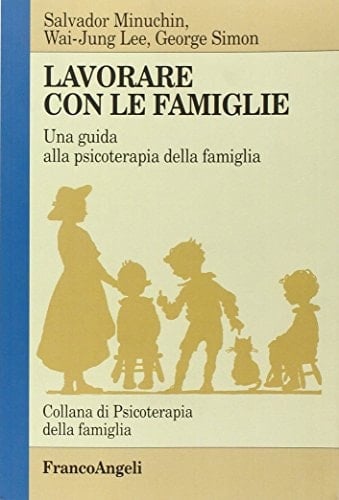 Lavorare con le famiglie. Una guida alla psicoterapia della famiglia