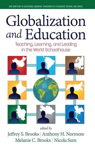 Globalization and Education Teaching, Learning and Leading in the World Schoolhouse