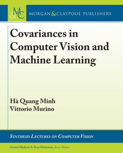 Covariances in Computer Vision and Machine Learning