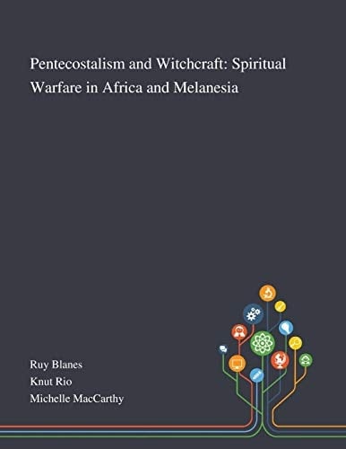 Pentecostalism and Witchcraft Spiritual Warfare in Africa and Melanesia