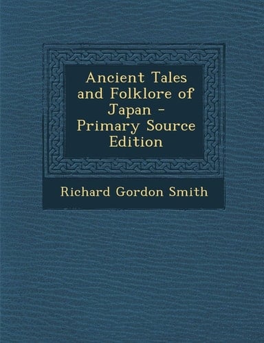 Ancient Tales and Folklore of Japan - Primary Source Edition