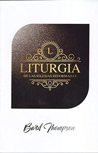 Liturgia de las Iglesias Reformadas - de Martín Bucero, Calvino y Knox
