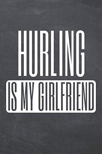 Hurling is my Girlfriend: Hurling Notebook or Journal