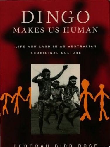 Dingo Makes Us Human Life and Land in an Australian Aboriginal Culture