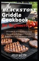 The BlАСkЅtОnЕ GrІddlЕ Cookbook for BЕgІnnЕrЅ Delicious & Affordable Grilling Recipes with Expert Tips for Beginners and Advanced Users
