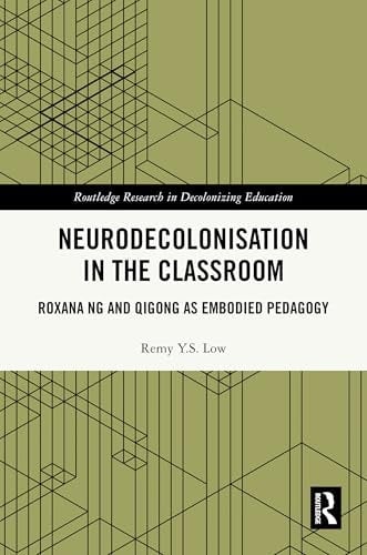 Neurodecolonisation in the Classroom Roxana Ng and Qigong As Embodied Pedagogy