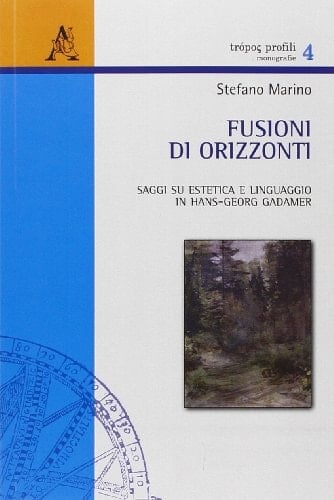 Fusioni di orizzonti saggi su estetica e linguaggio in Hans-Georg Gadamer