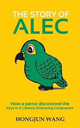 The Story of Alec How a Parrot Discovered the Keys to a Lifetime Embracing Congruence