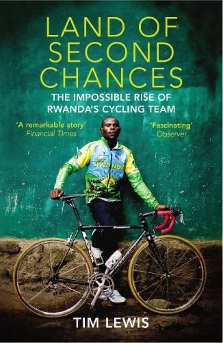 Land of Second Chances The Impossible Rise of Rwanda's Cycling Team